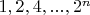$1, 2, 4,..., 2^n$