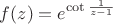 $f(z)={e}^{\cot \frac{1}{z-1}}$