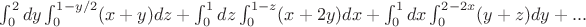 $\int^2_0dy\int^{1-y/2}_0(x+y)dz+\int^1_0dz\int^{1-z}_0(x+2y)dx+\int^1_0dx\int^{2-2x}_0(y+z)dy+...$
