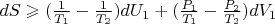 $dS\geqslant (\frac{1}{T_1 } - \frac{1}{T_2})dU_1 + (\frac{P_1 }{T_1 } - \frac{P_2 }{T_2})dV_1$
