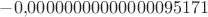 $-0{,}00000000000000095171$