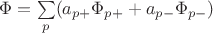 $\Phi=\sum\limits_{p}^{}(a_{p+}\Phi_{p+}+a_{p-}\Phi_{p-})$
