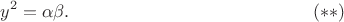 $$
y^2=\alpha\beta.
\eqno(**)
$$