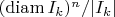 $(\operatorname{diam} I_k)^n/|I_k|$