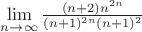 $\lim\limits_{n\to\infty}^{}\frac{(n+2)n^{2n}}{(n+1)^{2n}(n+1)^2} $