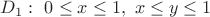$D_1:\ 0\le x\le 1,\ x\le y\le 1$