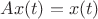 $Ax(t)=x(t)$