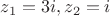 $z_1=3i, z_2=i$