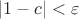 $|1-c|<\varepsilon$