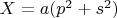 $X=a(p^2+s^2)$