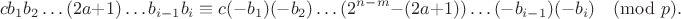 $$cb_1b_2 \ldots (2a+1) \ldots b_{i-1}b_i \equiv c(-b_1)(-b_2) \ldots (2^{n-m}-(2a+1)) \ldots (-b_{i-1})(-b_i) \pmod p.$$