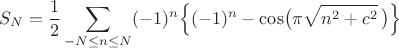 $$
S_N=\frac12\sum_{-N\le n\le N} (-1)^n
\Bigl\{(-1)^n-\cos\bigl(\pi\sqrt{n^2+c^2}\,\bigr)\Bigr\}
$$