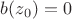 $b(z_0)=0$
