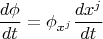 $$\frac{d\phi }{dt}= \phi_{x^j} \frac{dx^j}{dt}$$