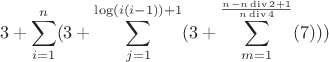 $$3+\sum\limits_{i=1}^{n}(3+\sum\limits_{j=1}^{\log(i(i-1))+1}(3+\sum\limits_{m=1}^{\frac{n-n\operatorname{div}2+1}{n\operatorname{div}4}}(7)))$$