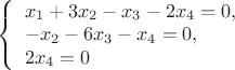$
\left\{ \begin{array}{l}
x_1+3x_2-x_3-2x_4=0,\\
-x_2-6x_3-x_4=0,\\
2x_4=0
\end{array} \right.
$