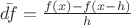 $\bar{df}=\frac{f(x)-f(x-h)}{h}$