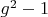 $g^2-1$