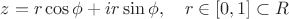$z=r\cos \phi +ir\sin\phi ,\  \  \  r\in [0, 1]\subset R $