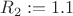 $R_2:=1.1$