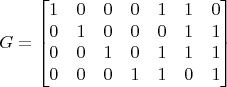$$G=\begin{bmatrix}
1 & 0 & 0 & 0 & 1 & 1 & 0 \\
0 & 1 & 0 & 0 & 0 & 1 & 1 \\
0 & 0 & 1 & 0 & 1 & 1 & 1 \\
0 & 0 & 0 & 1 & 1 & 0 & 1 \end{bmatrix} \qquad$$