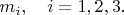$m_i,\quad i=1,2,3.$