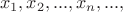 $$x_1, x_2, ..., x_n,..., $$