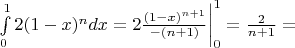 $\int\limits_{0}^{1} 2(1-x)^n dx = 2\frac {(1-x)^{n+1}}{-(n+1)} \bigg|_0^1 = \frac {2}{n+1} = $