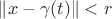 $\left\Vert x - \gamma(t) \right\Vert < r$