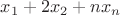 $x_1+2x_2+nx_n$
