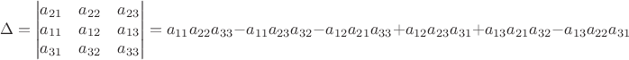 $$\Delta = 
\begin{vmatrix}  a_{21} & a_{22} & a_{23} \\a_{11} & a_{12} & a_{13} \\ a_{31} & a_{32} & a_{33} \end{vmatrix} 
= a_{11}a_{22}a_{33} - a_{11}a_{23}a_{32}  - a_{12}a_{21}a_{33}+ a_{12}a_{23}a_{31} + a_{13}a_{21}a_{32} - a_{13}a_{22}a_{31}$$