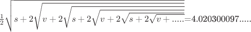 $\frac{1}{2}\sqrt{s+2\sqrt{v+2\sqrt{{s+2\sqrt{v+2\sqrt{{s+2\sqrt{v+.....}}}}$=4.020300097.....
