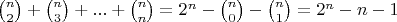 $\binom{n}{2}+\binom{n}{3}+...+\binom{n}{n}=2^n-\binom{n}{0}-\binom{n}{1}=2^n-n-1$