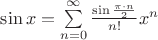 $\sin x=\sum\limits_{n=0}^\infty{\frac{\sin \frac{\pi \cdot n}{2}}{n!}x^n}$