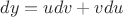 $dy=udv+vdu$
