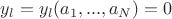 $y_l=y_l(a_1,...,a_N)=0$