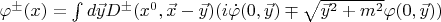 $\varphi^{\pm}(x)=\int\limits d\vec{y} D^{\pm}(x^0, \vec x-\vec y)(i\dot{\varphi}(0,\vec y)\mp \sqrt{\vec y^2+m^2}\varphi(0,\vec y))$