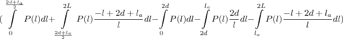$$(\int\limits_{0}^{\frac{2d+l_a}{2}}P(l)dl+\int\limits_{\frac{2d+l_a}{2}}^{2L}P(l)\frac{-l+2d+l_a}{l}dl-\int\limits_{0}^{2d}P(l)dl-\int\limits_{2d}^{l_a}P(l)\frac{2d}{l}dl-\int\limits_{l_a}^{2L}P(l)\frac{-l+2d+l_a}{l}dl)$$