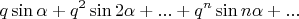 $$
q \sin \alpha + q^2 \sin 2 \alpha + ... + q^n \sin n \alpha + ...
$$