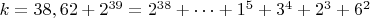 $ k=38,62+2^{39}=2^{38}+&hellip;+1^5+3^4+2^3+6^2$