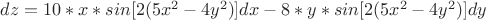 $dz=10*x*sin[2(5x^2-4y^2)]dx-8*y*sin[2(5x^2-4y^2)]dy$