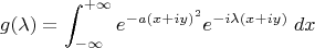 $$ g(\lambda) = \int_{-\infty}^{+\infty} e^{-a (x+iy)^2} e^{-i \lambda (x+iy)} \; dx $$