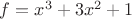$f = x^3 + 3x^2 + 1$ $f = x^3 + 3x^2 + 1$