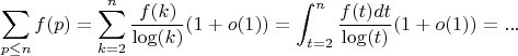 $$\sum_{p \leq n} {f(p)}=\sum_{k=2}^n { \frac {f(k)} {\log(k)}(1+o(1))=\int_{t=2}^n { \frac {f(t)dt} {\log(t)}(1+o(1))=...$$