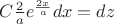 $C\frac{2}{a}e^{\frac{2x}{a}}dx=dz$