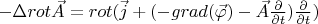 $-\Delta rot \vec A=rot(\vec j +(-grad (\vec \varphi)-\vec A \frac{\partial}{\partial t}) \frac {\partial}{\partial t})$