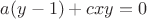 $a(y-1)+cxy=0$