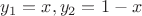 $y_1=x, y_2=1-x$