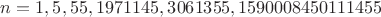 $n=1,5,55, 1971145, 3061355, 1590008450111455$