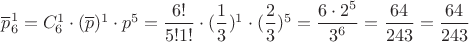 $\overline p^1_6=C_6^1\cdot (\overline p)^1 \cdot p^5=\dfrac{6!}{5!1!}\cdot (\dfrac 1 3)^1\cdot (\dfrac 2 3)^5=\dfrac {6\cdot 2^5}{3^6}=\dfrac{64}{243}=\dfrac{64}{243}$
